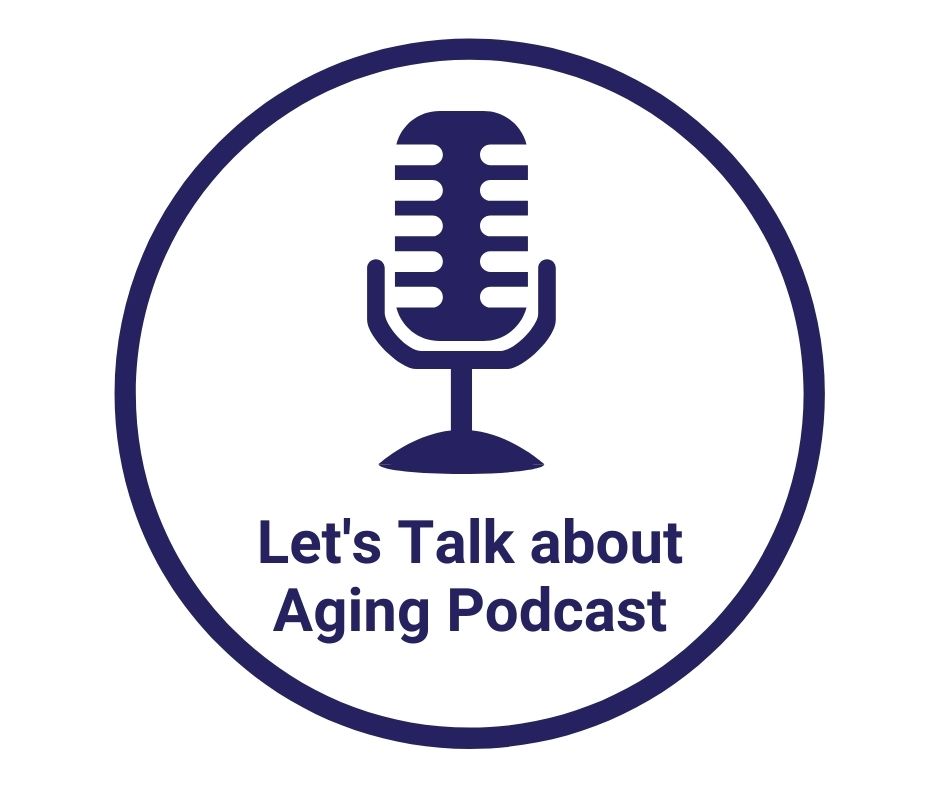 Let's Talk about Aging Podcasts