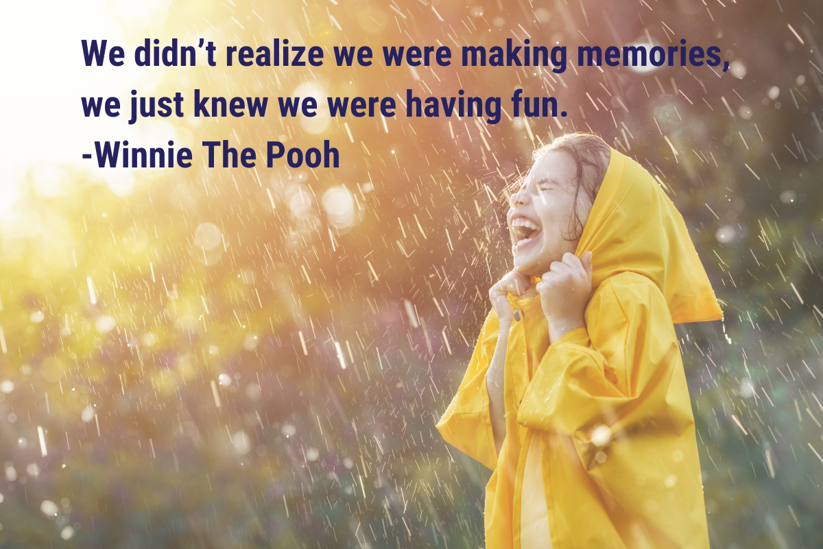 Girl laughing in the rain - We didn't realize we were making memories, we just knew we were having fun. Winnie the Pooh.