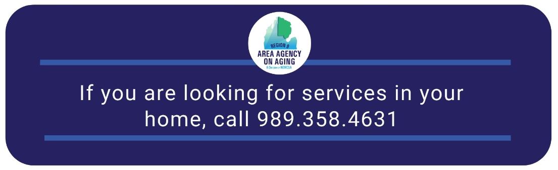 If you are looking for services in your home, call 989-358-4631