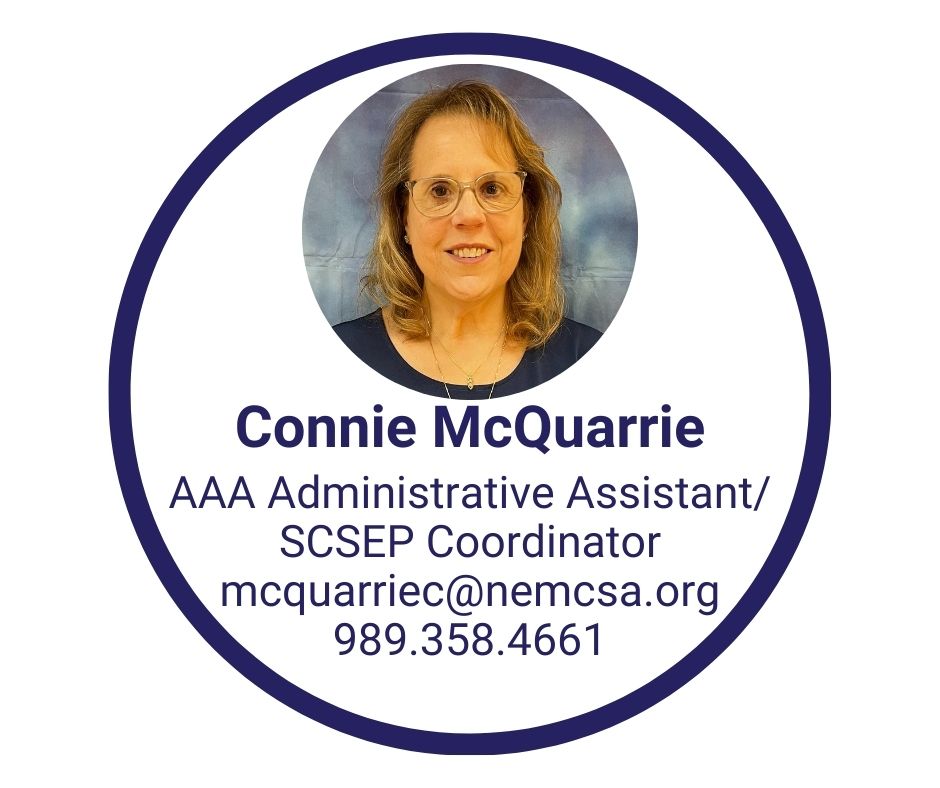 AAA Administrator Assistant and Senior Community Service Employment Program (SCSEP) to contact her email mcquarriec@nemcsa.org or call 989.358.4616